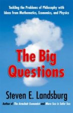 Big Questions Tackling the Problems of Philosophy with Ideas from Mathematics Economics and Physics