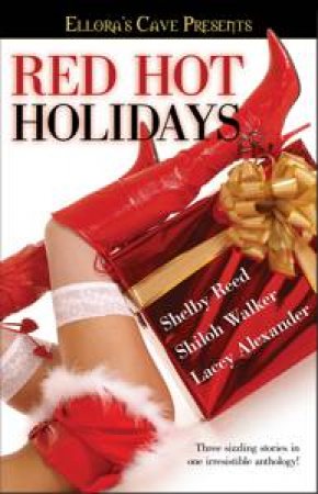 Ellora's Cave Presents: Red Hot Holidays by Shelby Reed & Shiloh Walker & Lacey Alexander