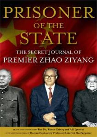 Prisoner of the State: The Secret jOunal of Premier Zhao Ziyang by Anonymous