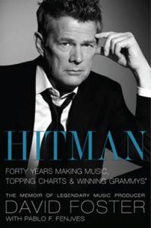 Hitman: Forty Years Making Music, Topping Charts and Winning Grammys by David Foster