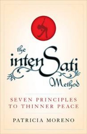 IntenSati Method: Seven Principles to Thinner Peace by Patricia Moreno