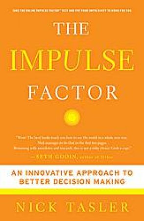 Impulse Factor: An Innovative Approach to Better Decision Making by Nick Tasler