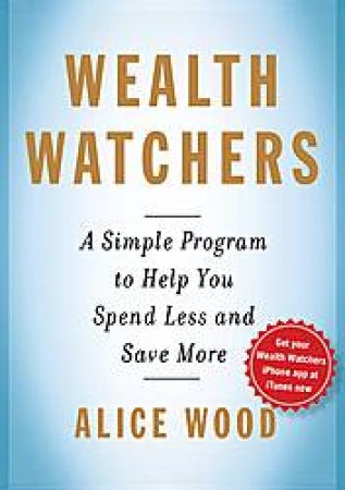 Wealth Watchers: My Simple Program to Help You Spend Less and Save More by Alice Wood & Rifkin Glenn