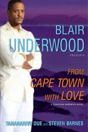 From Cape Town with Love: A Tennyson Hardwick Novel by Blair Underwood & Tananarive Due & Steven Barnes