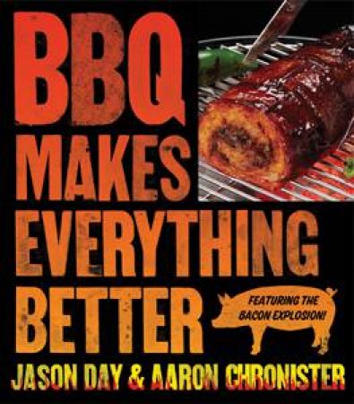 BBQ Makes Everything Better by Jason Day & Aaron Chronister