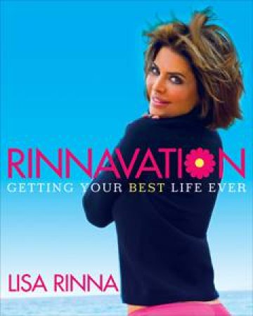 Rinnavation: Getting Your Best Life Ever by Lisa Rinna