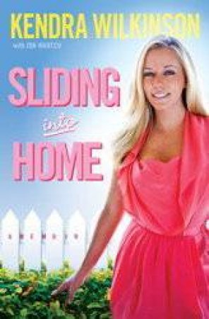 Sliding Into Home by Kendra Wilkinson