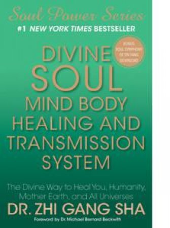 Divine Soul: Mind Body Healing and Transmission System by Dr. Zhi Gang Sha