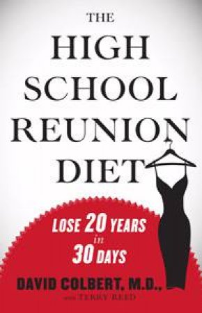 High School Reunion Diet: Lose 20 Years in 30 Days by David Colbert & Terry Reed