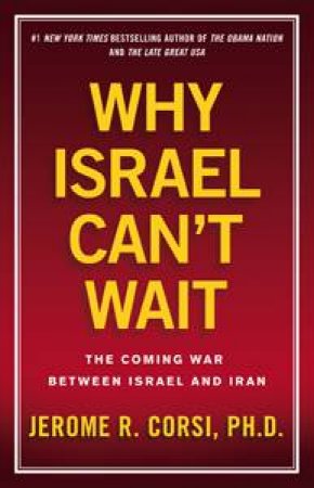 Why Israel Can't Wait by Jerome R Corsi