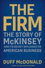 Firm The Story of McKinsey and Its Secret Influence on American Busines