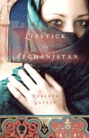 Lipstick in Afghanistan by Roberta Gately