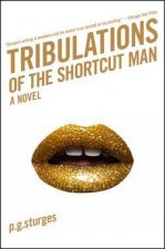 Tribulations of the Shortcut Man A Novel