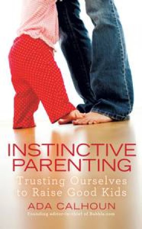 Instinctive Parenting by Ada Calhoun