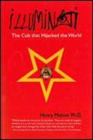 Illuminati: The Cult that Hijacked the World by Henry Makow