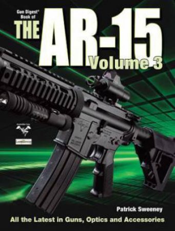 Gun Digest Book of the AR-15, Volume 3 by PATRICK SWEENEY