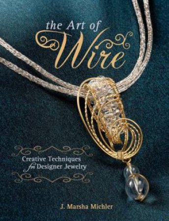 Art of Wire by J. MARSHA MICHLER