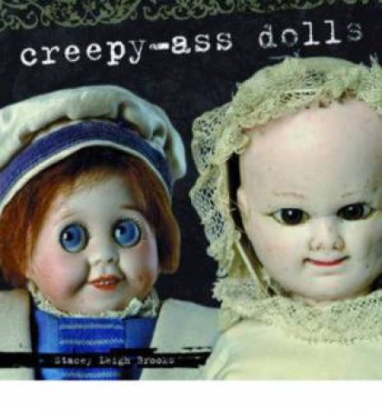 Creepy-Ass Dolls by BROOKS STACEY