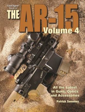 Gun Digest Book of the AR-15, Volume IV by PATRICK SWEENEY