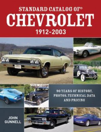 Standard Catalog of Chevrolet, 1912-2003 by JOHN GUNNELL