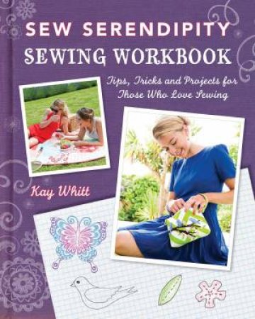 Sew Serendipity Sewing Workbook by KAY WHITT