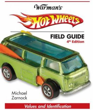 Hot Wheels Field Guide by MICHAEL ZARNOCK