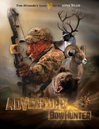 Adventure Bowhunter by TOM MIRANDA