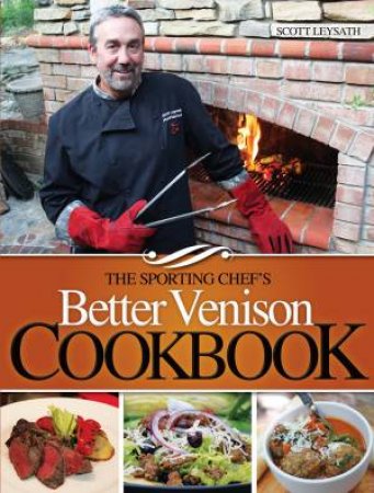 Sporting Chef's Better Venison Cookbook by SCOTT LEYSATH