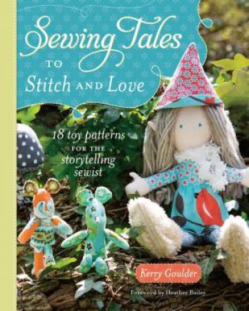 Sewing Tales to Stitch and Love by KERRY GOULDER