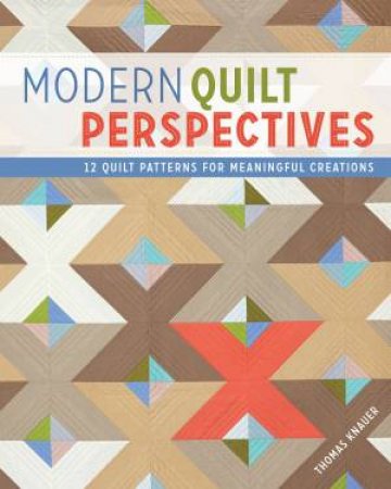 Modern Quilt Perspectives by THOMAS KNAUER