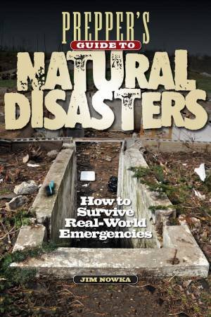 Prepper's Guide to Natural Disasters by JAMES NOWKA