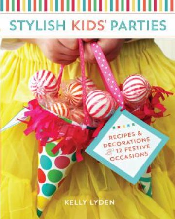 Stylish Kids' Parties by KELLY LYDEN