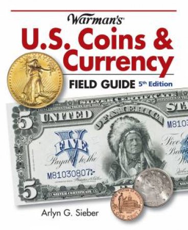 Warman's U.S. Coins and Currency Field Guide, 5th edition by ARLYN SIEBER