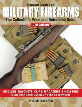 Standard Catalog of Military Firearms 7th Edition by PHILLIP PETERSON