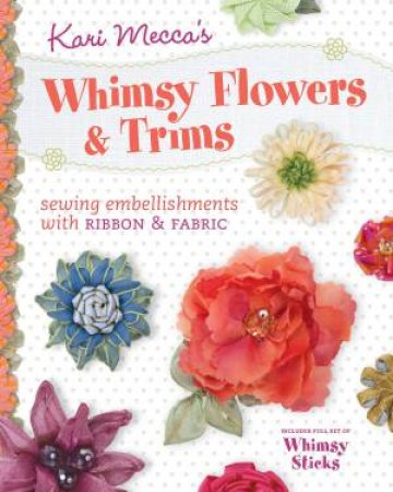 Kari Mecca's Whimsy Flowers and Trims by KARI MECCA