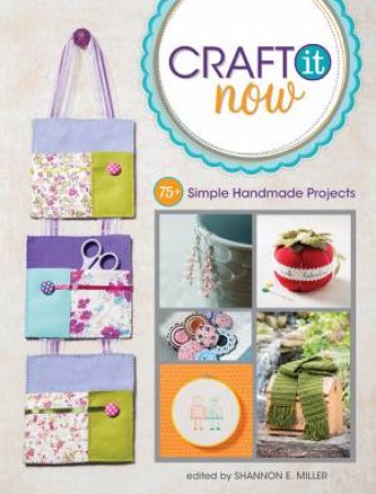 Craft It Now by SHANNON E. MILLER