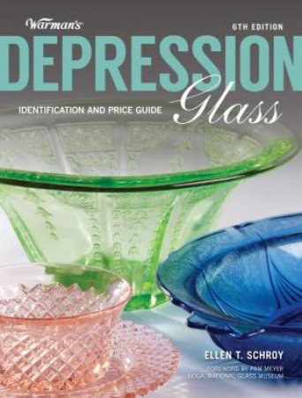 Warman's Depression Glass, 6th edition by ELLEN SCHROY