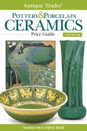 Antique Trader Pottery and Porcelain Ceramics Price Guide by DAVID RAGO