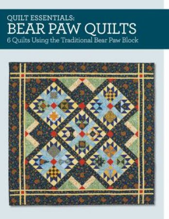 Quilt Essentials - Bear Paw Quilts by MAGGIE BALL