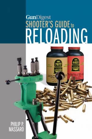 Gun Digest Shooter's Guide to Reloading by PHILIP P. MASSARO