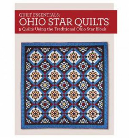 Quilt Essentials - Ohio Star Quilts by MAGGIE BALL