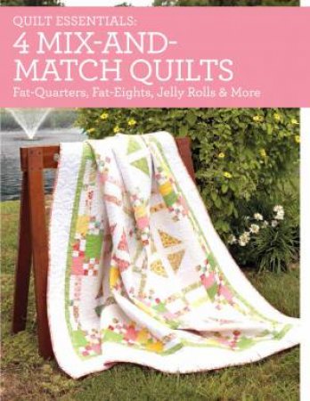 Quilt Essentials - 4 Mix-and-Match Quilts by DEBRA FEHR GREENWAY