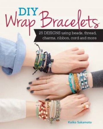 DIY Wrap Bracelets by KEIKO SAKAMOTO