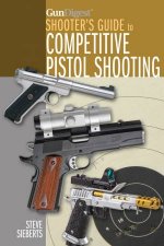 Gun Digest Shooters Guide to Competitive Pistol Shooting