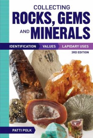 Collecting Rocks, Gems and Minerals, 3rd Edition by PATTI POLK