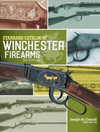 Standard Catalog of Winchester Firearms 3rd Edition by JOSEPH CORNELL