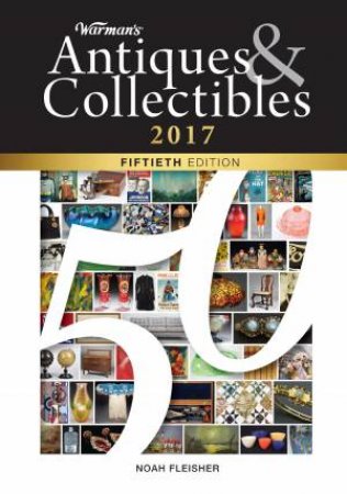 Warman's Antiques and Collectibles 2017, 50th edition by NOAH FLEISHER