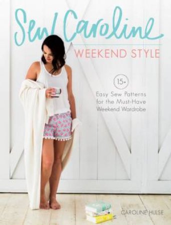 Sew Caroline's Weekend Style by Caroline Hulse