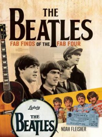 Beatles - Fab Finds of Fab Four by NOAH FLEISHER