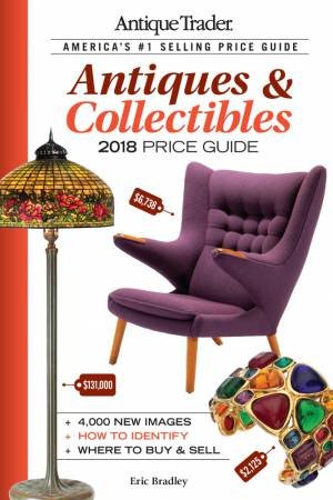 Antique Trader Antiques & Collectibles Price Guide 2018 by ERIC BRADLEY